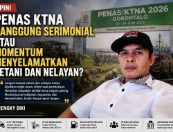 Opini : PENAS KTNA 2026, Panggung Seremonial atau Momentum Penyelamatan Petani dan Nelayan?