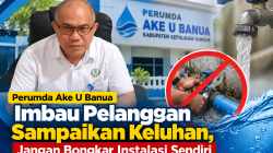 Perumda Ake U Banua Imbau Pelanggan Sampaikan Keluhan, Jangan Bongkar Instalasi Sendiri