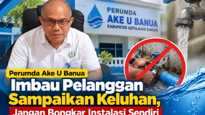 Perumda Ake U Banua Imbau Pelanggan Sampaikan Keluhan, Jangan Bongkar Instalasi Sendiri